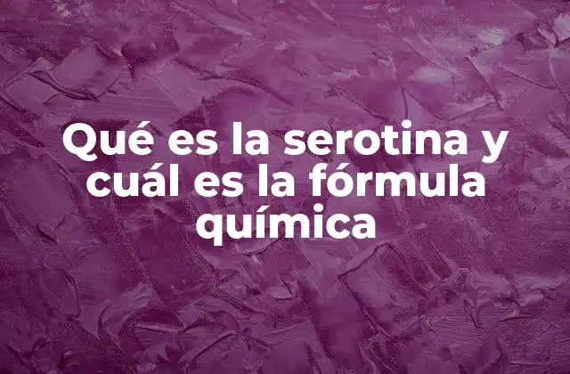 Qué es la Serotina y Cuál es la Fórmula Química