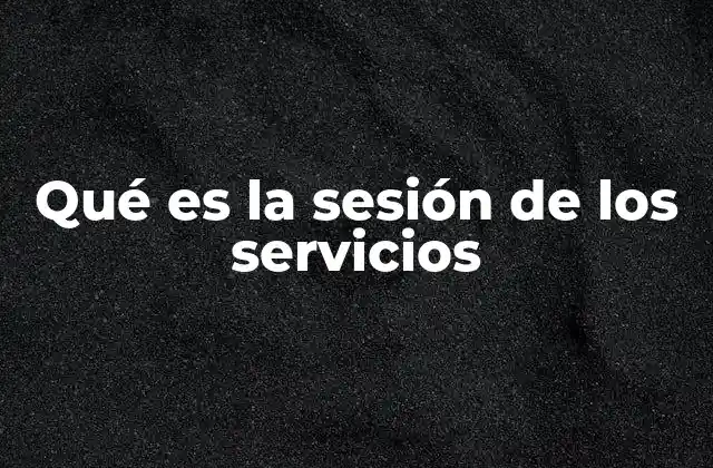 Qué es la Sesión de los Servicios