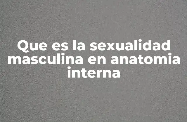 La base biológica de la sexualidad masculina