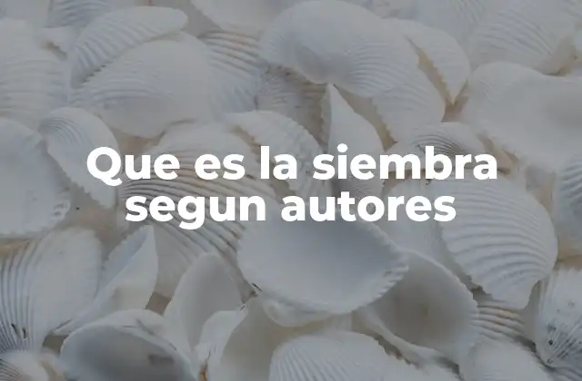 Que es la Siembra Segun Autores