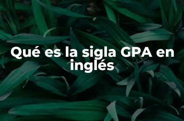 Qué es la Sigla Gpa en Inglés