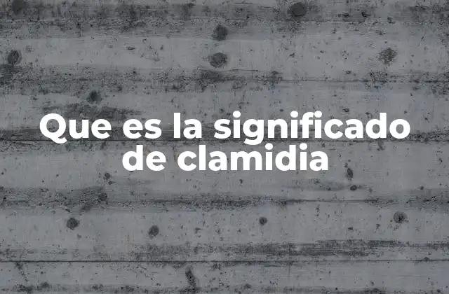 Que es la Significado de Clamidia