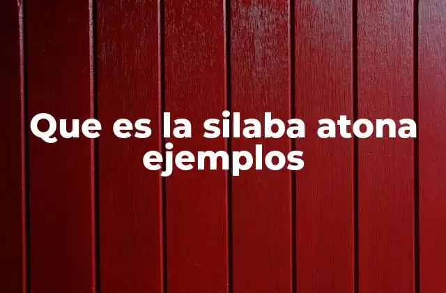 Que es la Silaba Atona Ejemplos