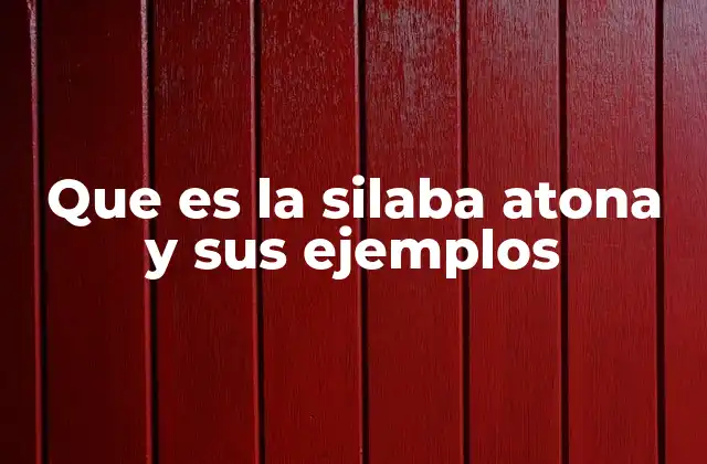 Que es la Silaba Atona y Sus Ejemplos