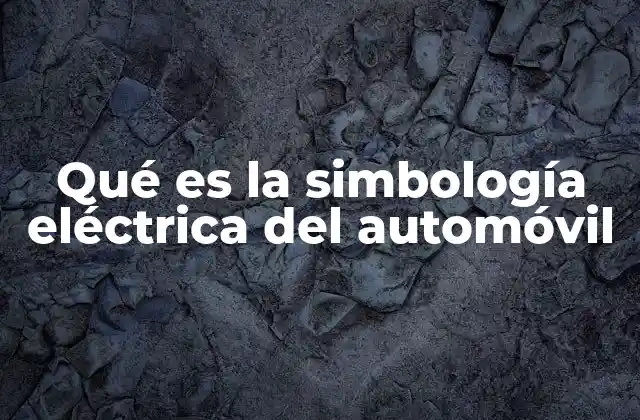 Qué es la Simbología Eléctrica Del Automóvil