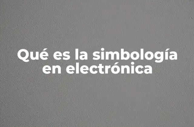 Qué es la Simbología en Electrónica