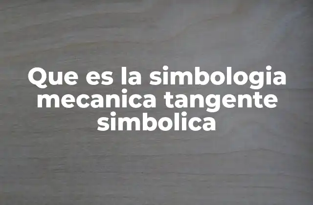Que es la Simbologia Mecanica Tangente Simbolica