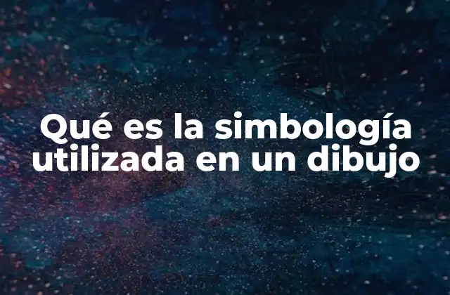 Qué es la Simbología Utilizada en un Dibujo