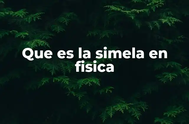 Que es la Simela en Fisica