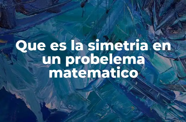 Que es la Simetria en un Probelema Matematico
