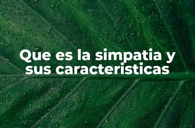 Que es la Simpatia y Sus Caracteristicas