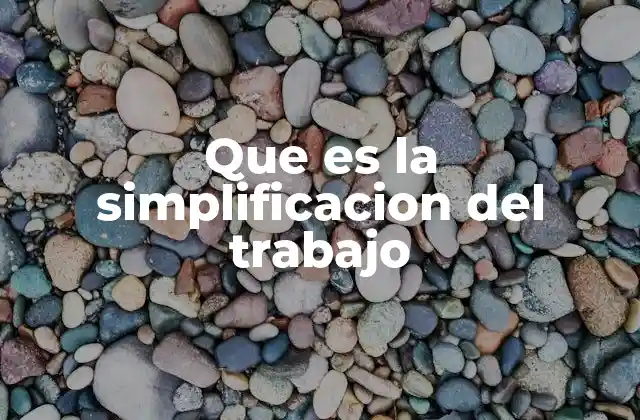 Que es la Simplificacion Del Trabajo