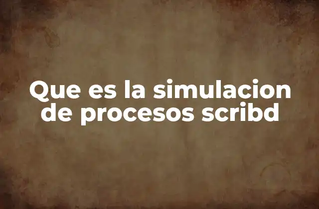 Que es la Simulacion de Procesos Scribd