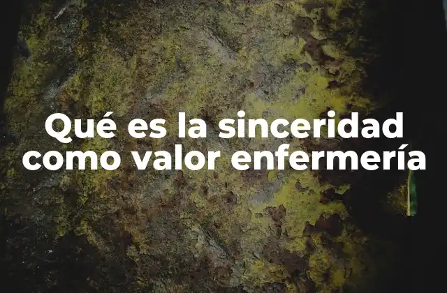 Qué es la Sinceridad como Valor Enfermería