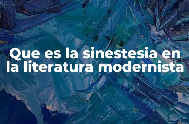 Que es la Sinestesia en la Literatura Modernista