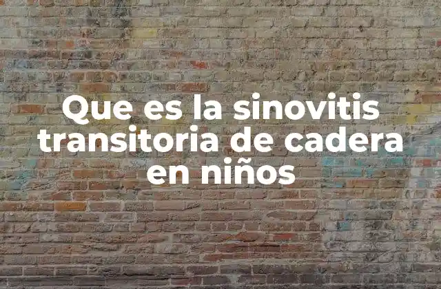 Que es la Sinovitis Transitoria de Cadera en Niños