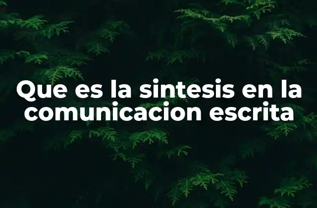 Que es la Sintesis en la Comunicacion Escrita