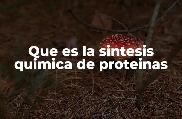 Que es la Sintesis Quimica de Proteinas