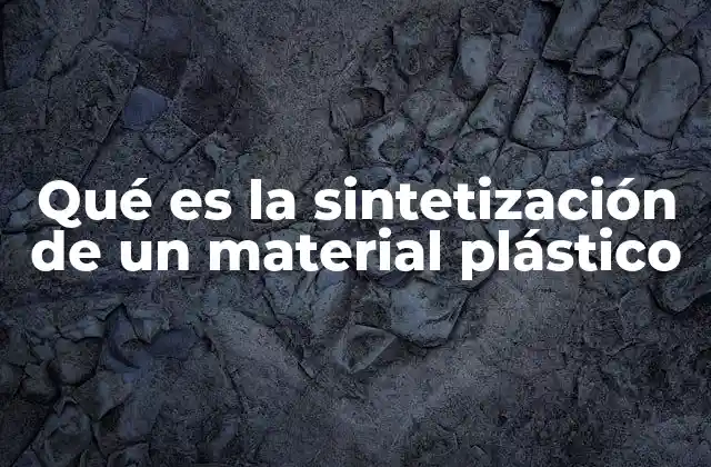 Qué es la Sintetización de un Material Plástico 2 El proceso detrás de la creación de plásticos modernos
