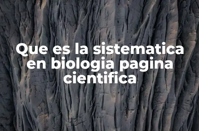 Que es la Sistematica en Biologia Pagina Cientifica