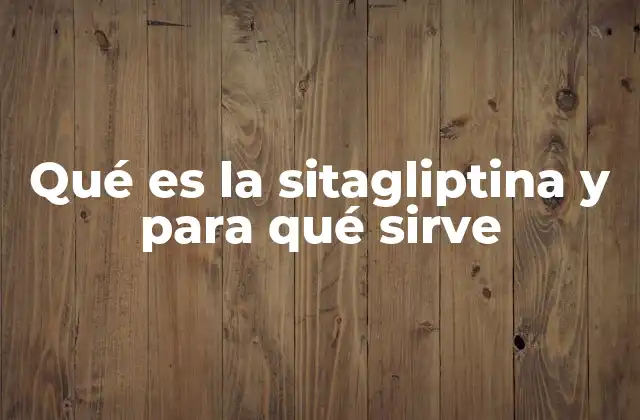 Qué es la Sitagliptina y para Qué Sirve 2 Cómo la sitagliptina actúa en el organismo