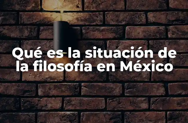 Qué es la Situación de la Filosofía en México