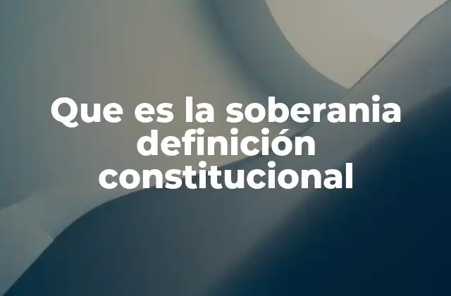 Que es la Soberania Definición Constitucional