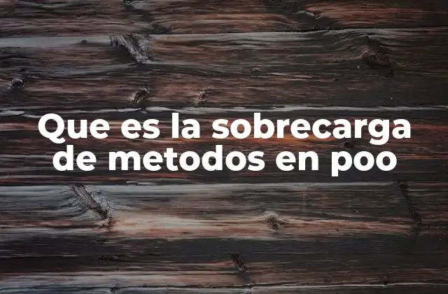 Que es la Sobrecarga de Metodos en Poo