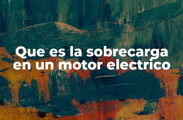 Que es la Sobrecarga en un Motor Electrico 2 Factores que contribuyen a la sobrecarga en los motores eléctricos