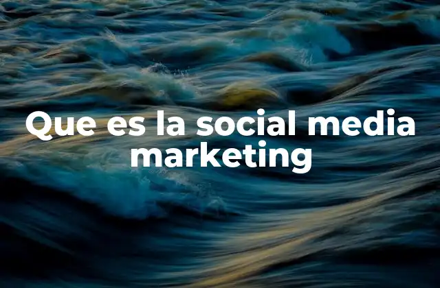 Que es la Social Media Marketing