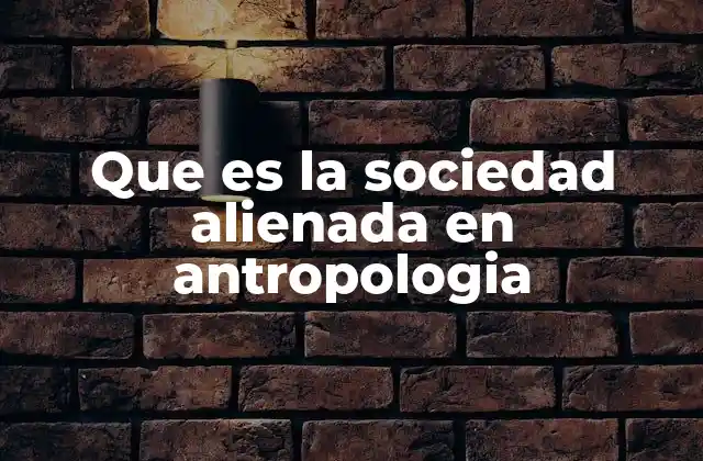 La alienación como fenómeno social y cultural