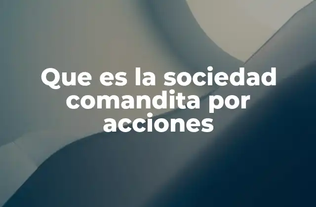 Que es la Sociedad Comandita por Acciones
