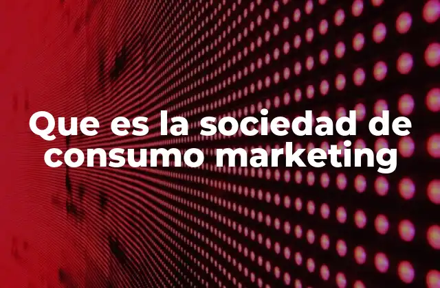 El impacto del marketing en la dinámica social actual