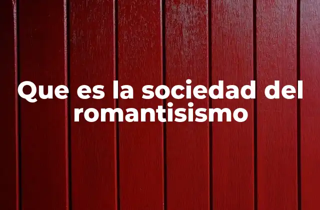 Que es la Sociedad Del Romantisismo