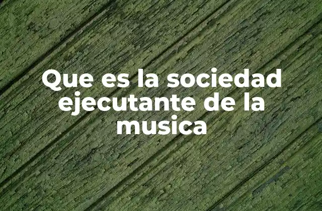 Que es la Sociedad Ejecutante de la Musica