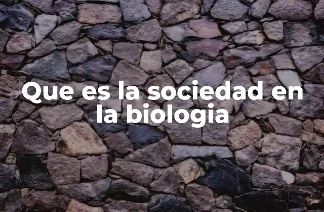 Que es la Sociedad en la Biologia