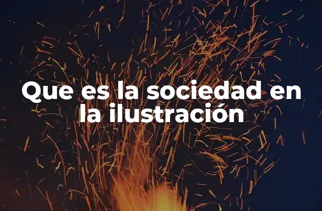 El pensamiento ilustrado y su impacto en la organización social