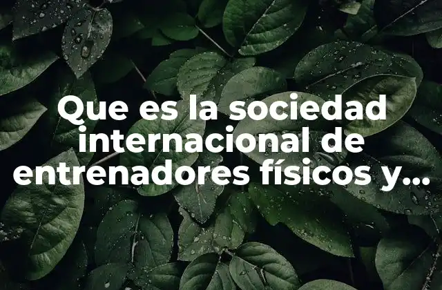Que es la Sociedad Internacional de Entrenadores Físicos y Deportivos