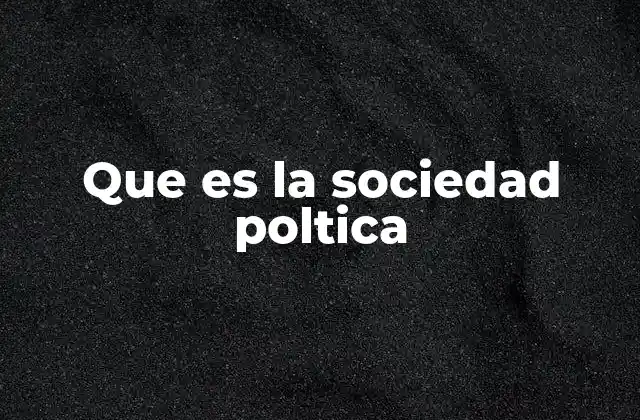 Que es la Sociedad Poltica