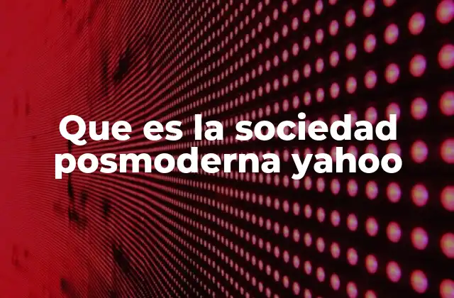 Que es la Sociedad Posmoderna Yahoo