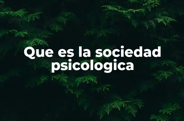 Que es la Sociedad Psicologica