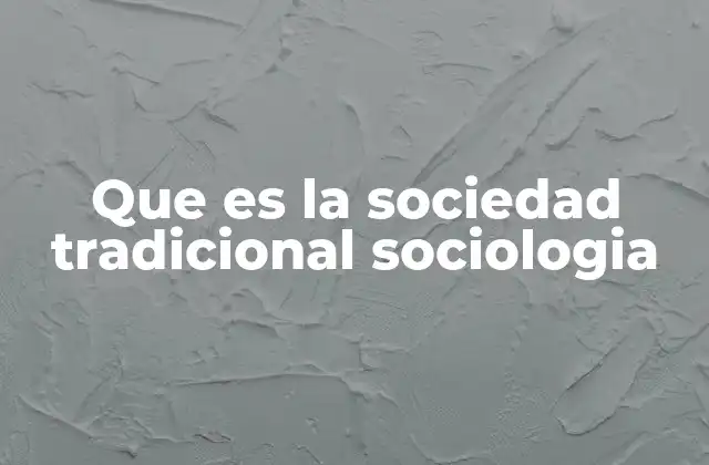 Que es la Sociedad Tradicional Sociologia