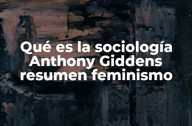 La visión de Giddens sobre la sociedad y los sistemas sociales