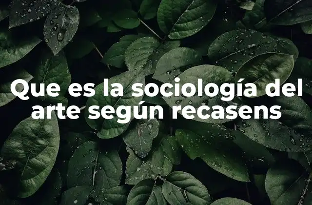 Que es la Sociología Del Arte según Recasens