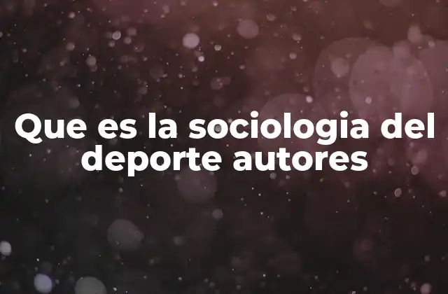 Que es la Sociologia Del Deporte Autores