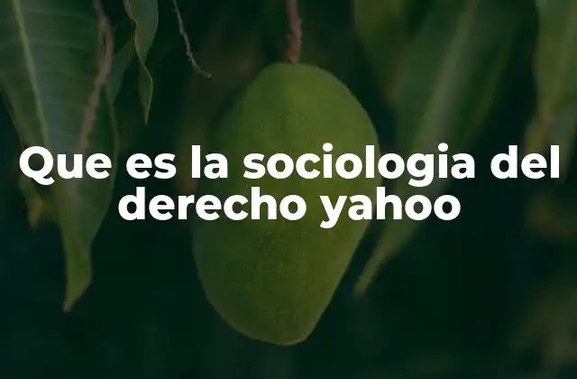 Que es la Sociologia Del Derecho Yahoo