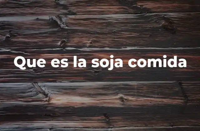 Que es la Soja Comida