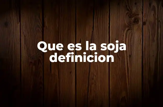 Que es la Soja Definicion