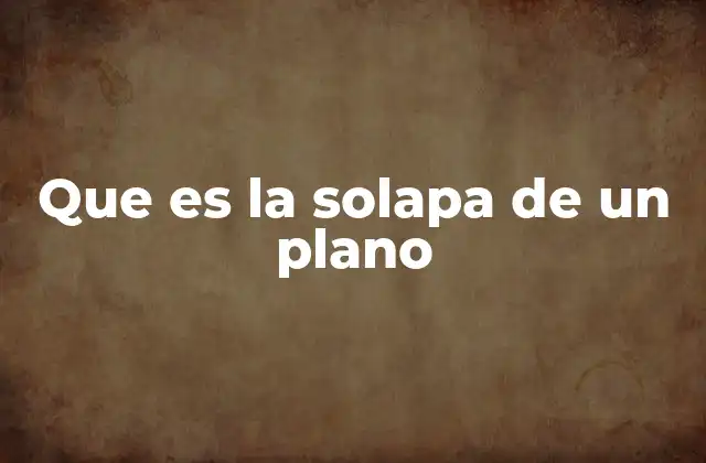 Que es la Solapa de un Plano