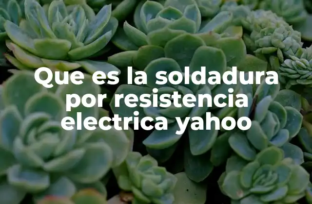 Que es la Soldadura por Resistencia Electrica Yahoo